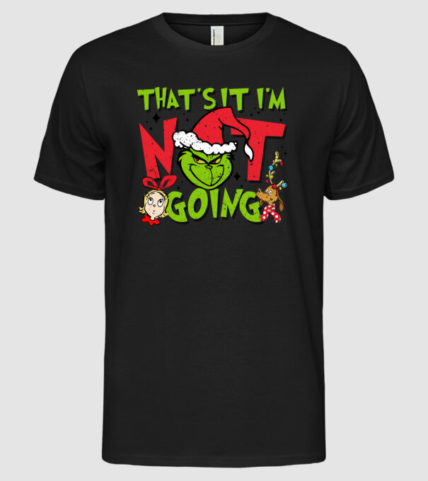 That's it I'm not going - Grinch model negru pe tricou