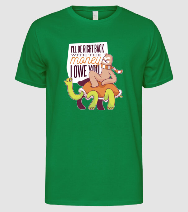 Leneș pe Țestoasă - Vin imediat cu banii pe care îi datorez model verde pe tricou