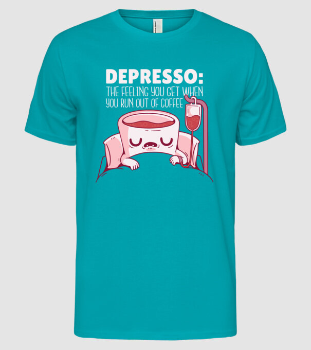 Depresso - Sentimentul când rămâi fără cafea model turcoaz pe tricou