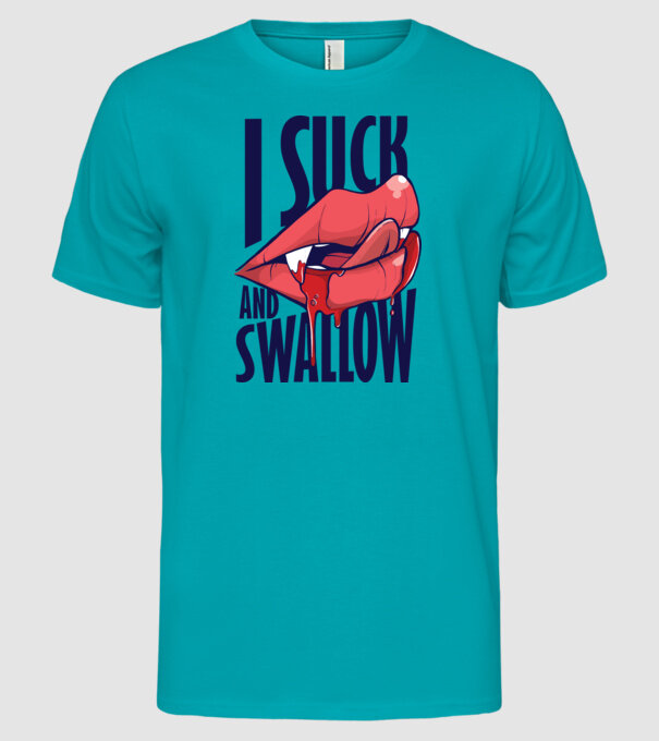 I suck and swallow Vampir model turcoaz pe tricou