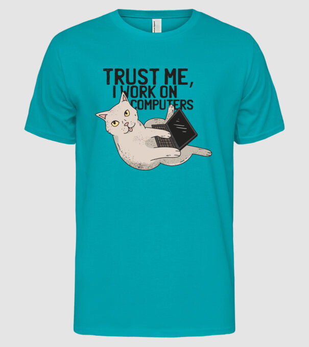 Trust me, I work on Computers model turcoaz pe tricou