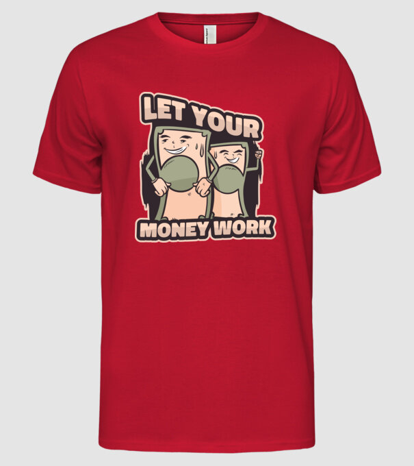 Let your money work model roșu pe tricou