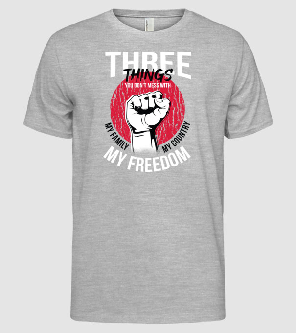 3 lucruri de care să nu te legi: Familia mea, țara mea și libertatea mea model gri pe tricou