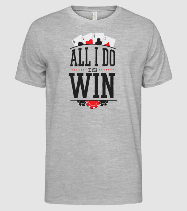 All I do is win Poker model gri pe tricou