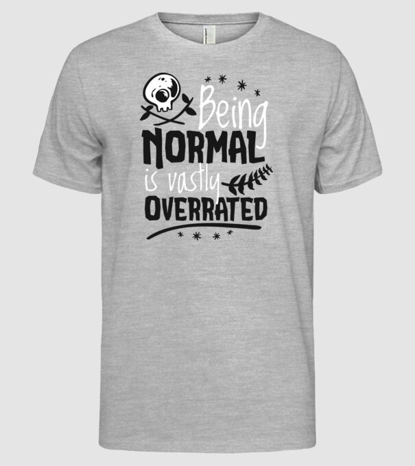 Being Normal is Vastly Overrated model gri pe tricou
