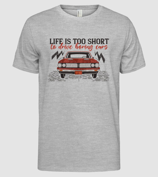 Life is too boring to drive boring cars model gri pe tricou