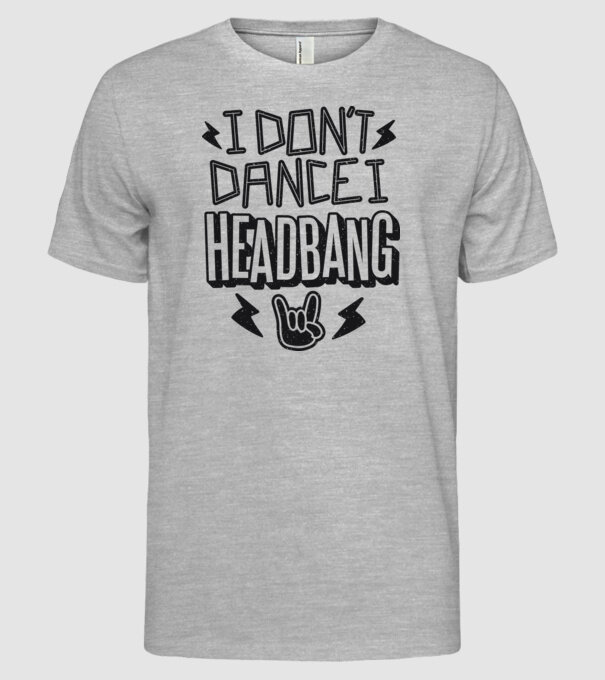 Nu dansez, fac Headbang model gri pe tricou
