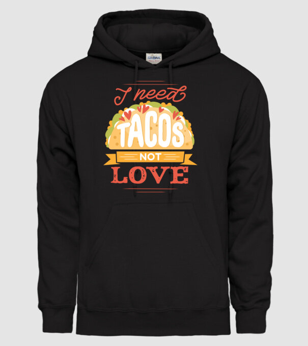 I need Tacos not Love - Zi Anti Valentin model negru pe tricou