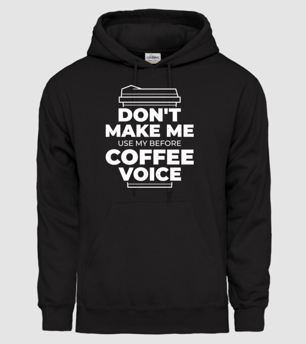 Nu mă face să-mi folosesc vocea de dinainte de cafea model negru pe tricou
