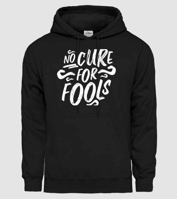 No cure for Fools - Nu există leac pentru proști model negru pe tricou