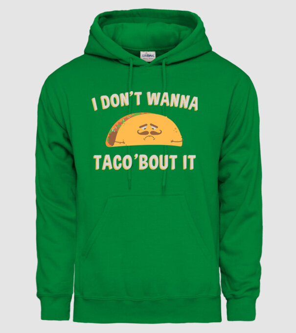 I dont wanna taco about it model verde pe tricou