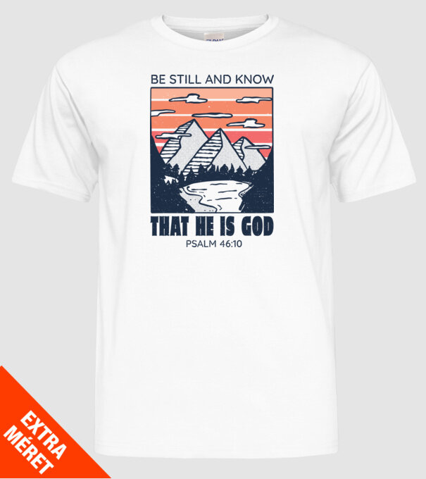 Be calm and know that He is God model alb pe tricou