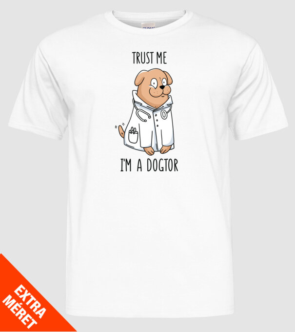 Ai încredere, sunt un Dogtor model alb pe tricou