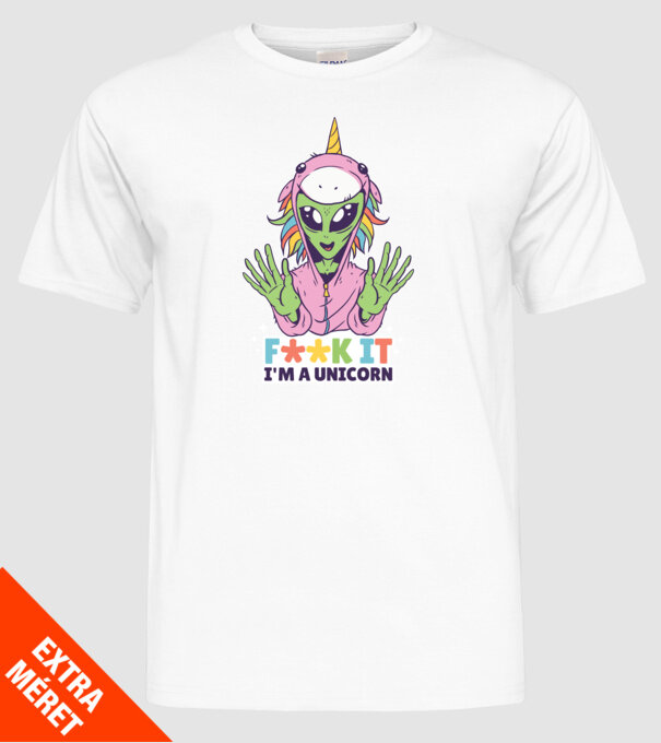 'Fuck it i''m a Unicorn vicces Alien Unikornis' model alb pe tricou