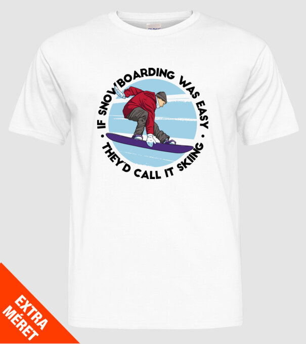 Dacă snowboardingul ar fi ușor, ar fi numit schi. model alb pe tricou