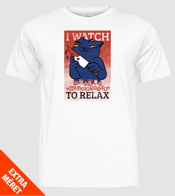 I Watch Murder Docusmentaries to Relax Cu pisică model alb pe tricou
