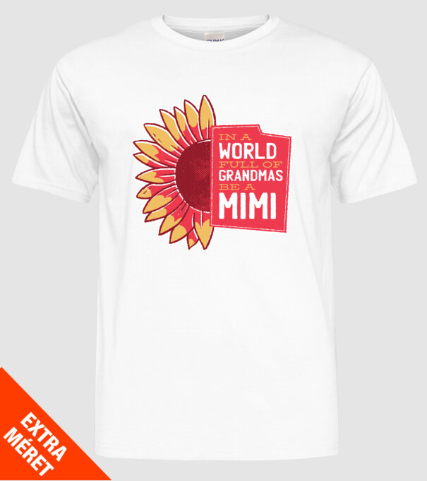 In a world full of Grandmas be a Mimi model alb pe tricou