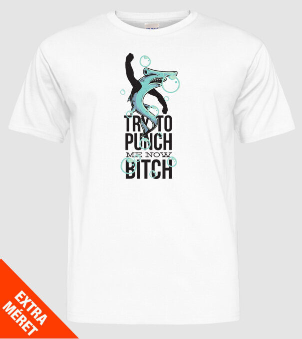 Try to punch me now bitch model alb pe tricou