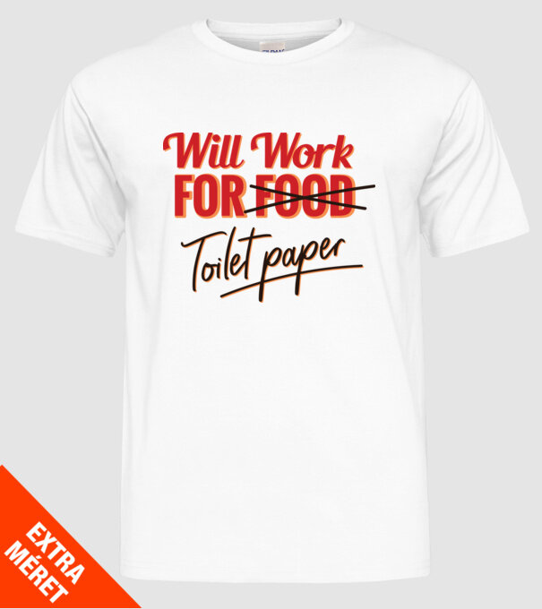 Will work for Toilet paper model alb pe tricou