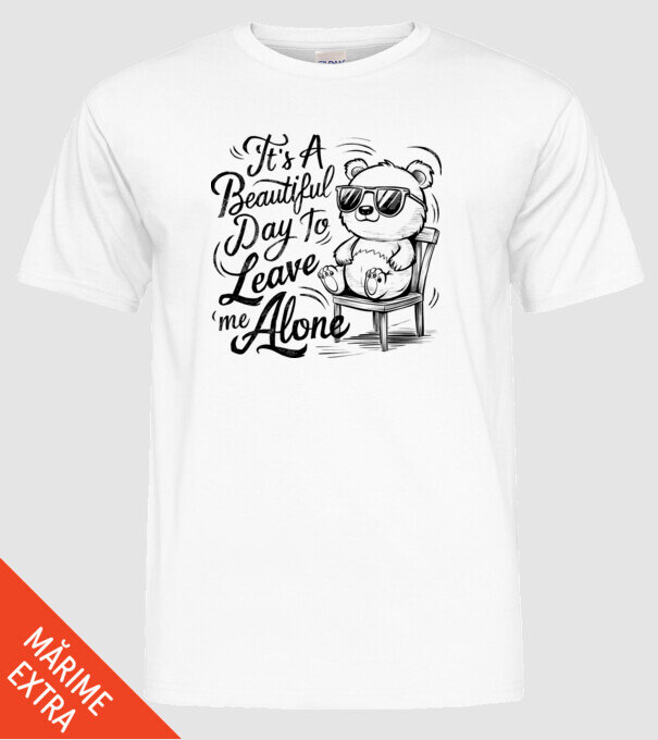 Beautiful day to leave me alone Alb model alb pe tricou