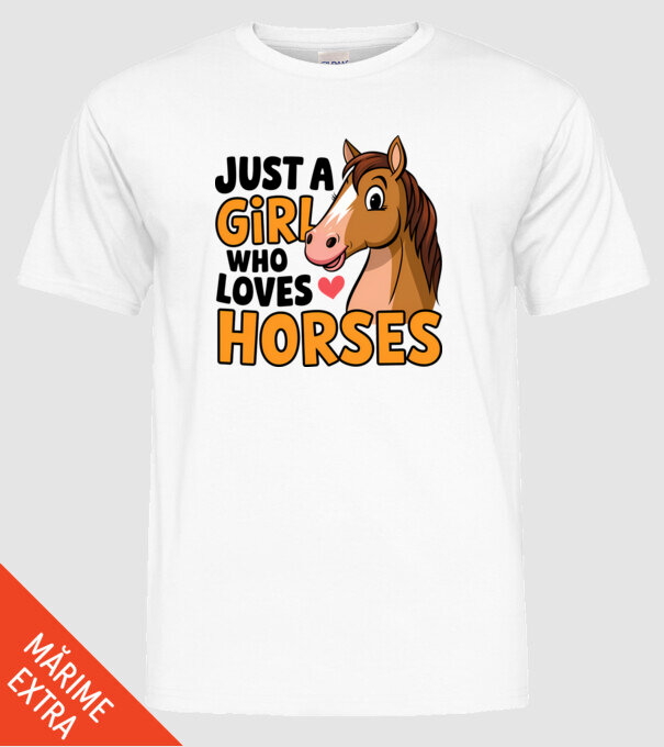 Just a girl who loves horses Alb model alb pe tricou