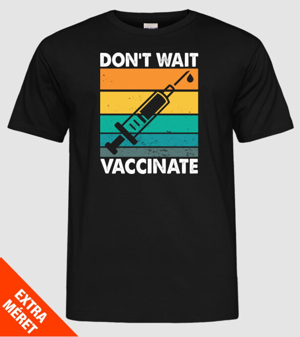 Don't wait vaccinate model negru pe tricou