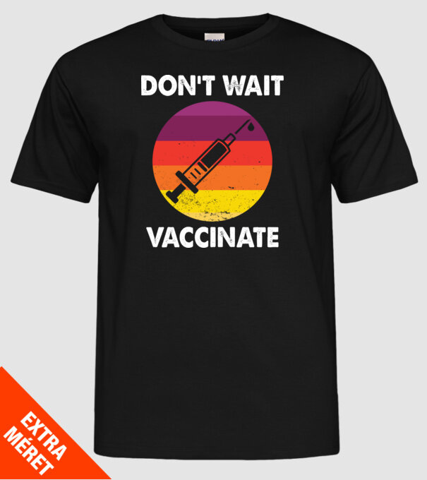 Don't wait Vaccinate model negru pe tricou