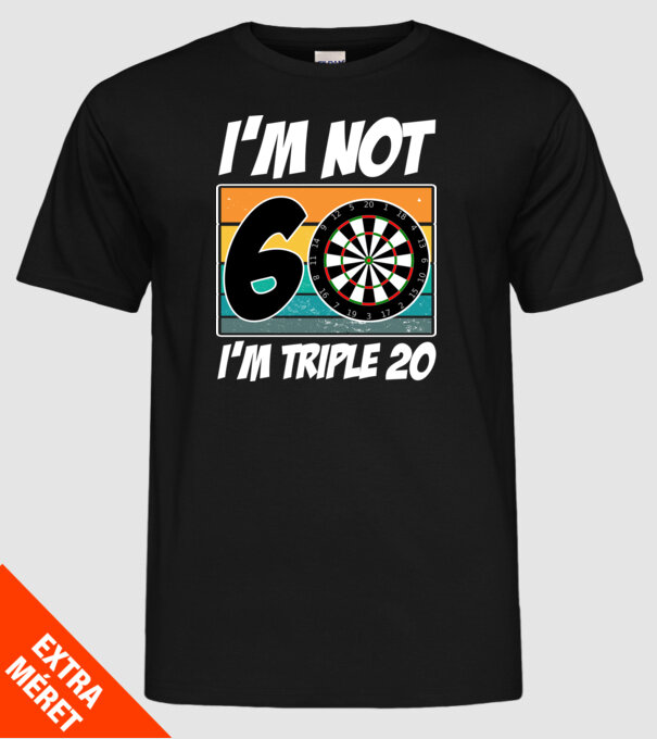 'I''m not 60 I''m triple 20 darts birthday' model negru pe tricou