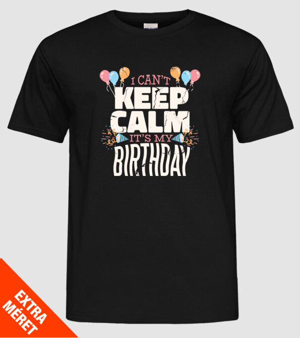'I can''t keep calm it''s my birthday' model negru pe tricou