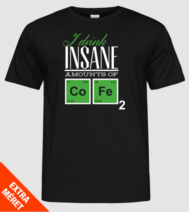 i drink insane amount of coffee model negru pe tricou