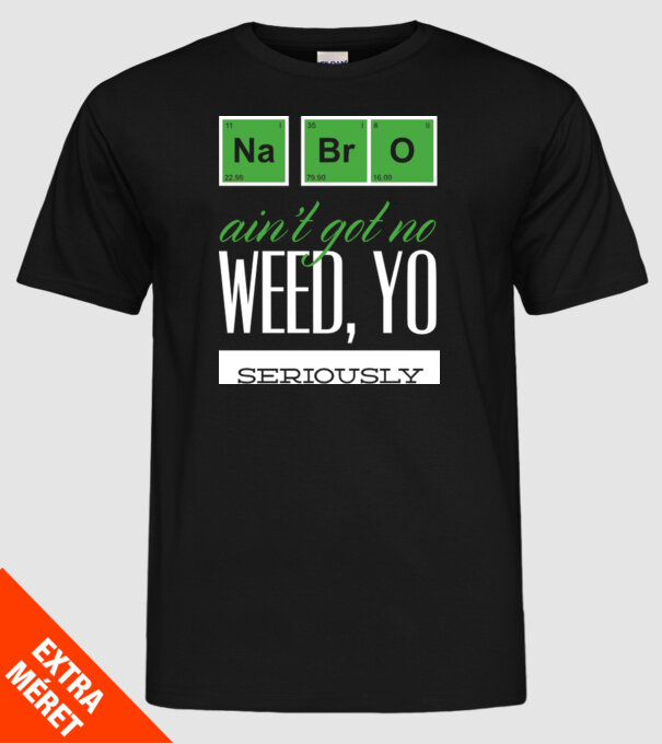 na bro aint got no weed model negru pe tricou
