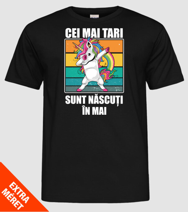Cei mai tari sunt născuți în mai model negru pe tricou