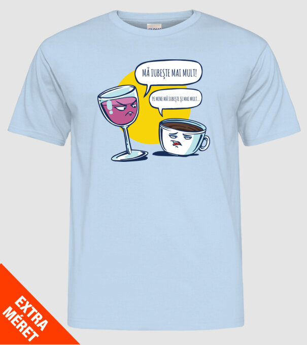 mă iubește mai mult! - pe mine mă iubește și mai mult... model albastru deschis pe tricou