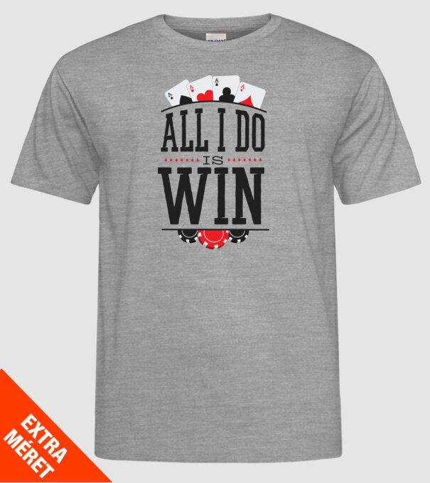 All I do is win Poker model gri pe tricou