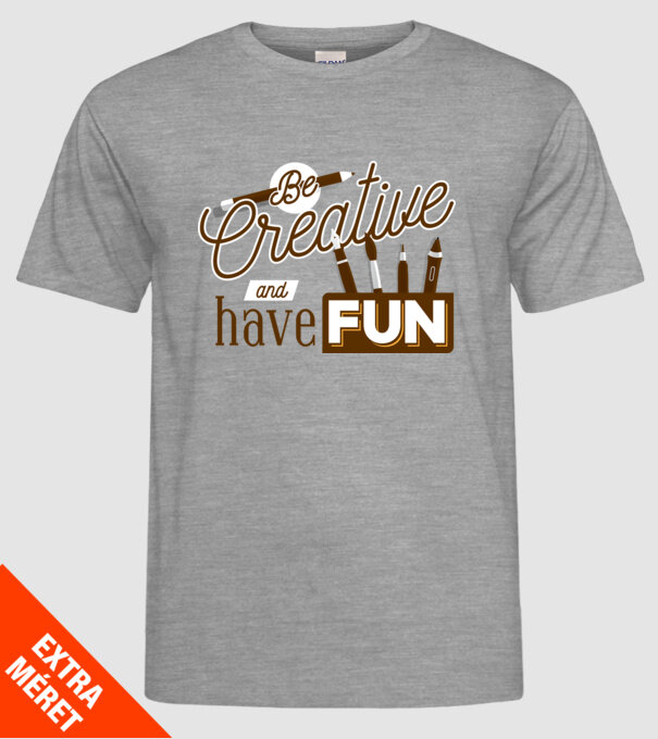 Be creative and have fun model gri pe tricou
