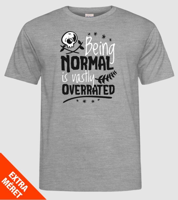 Being Normal is Vastly Overrated model gri pe tricou