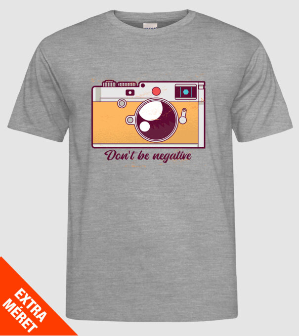 'Don''t be negative - tricou cu fotografie' model gri pe tricou