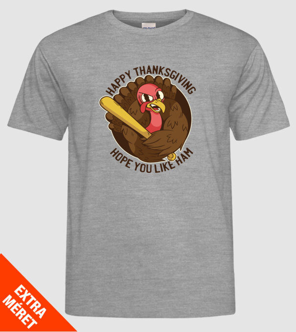 Happy Thanksgiving - Hope you like Ham model gri pe tricou