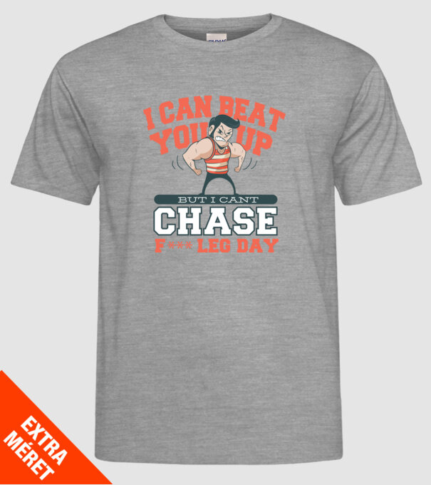 I can beat you up but i cant chase - f*ck leg day model gri pe tricou