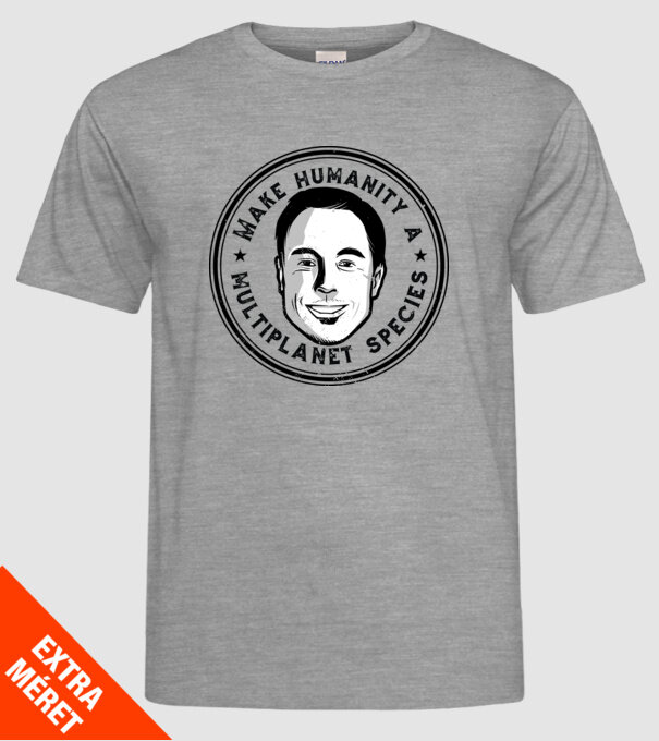 Make humanity a Multiplanet species Elon Musk model gri pe tricou
