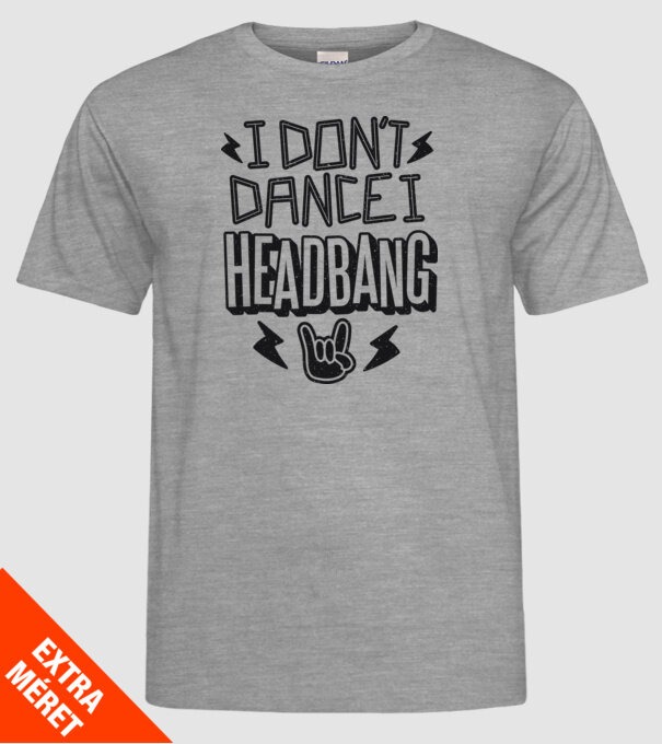 Nu dansez, fac Headbang model gri pe tricou