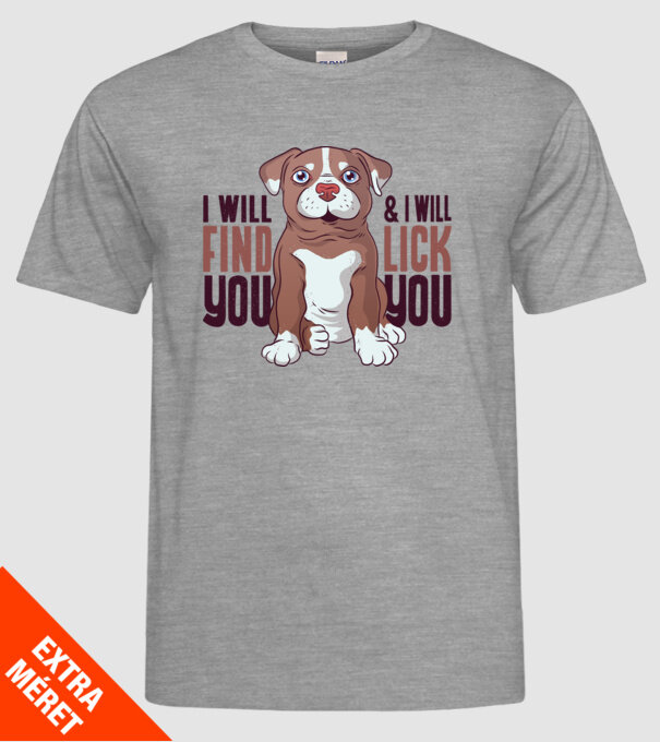 Pitbull - I will find you and I will lick you model gri pe tricou