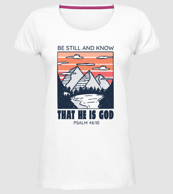 Be calm and know that He is God model alb pe tricou