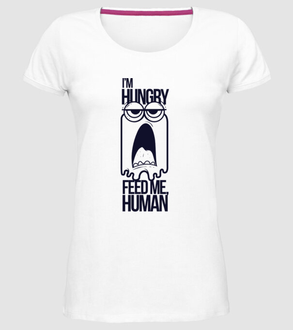 'I''m hungry. Feed me human' model alb pe tricou