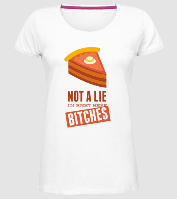 'Not a lie. I''m right here bitches' model alb pe tricou