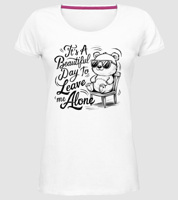 Beautiful day to leave me alone Alb model alb pe tricou