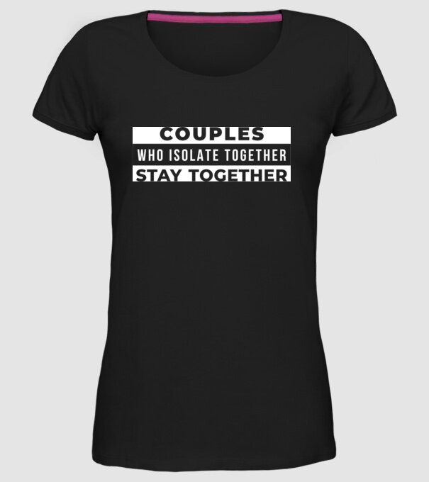 couples who isolate together model negru pe tricou