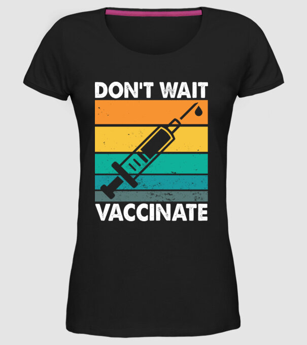 Don't wait vaccinate model negru pe tricou