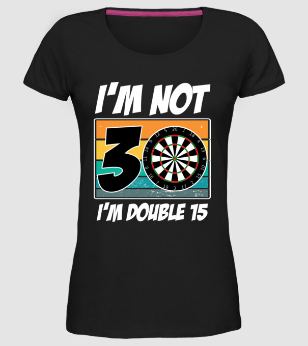 'I''m not 30 I''m double 15 darts birthday' model negru pe tricou
