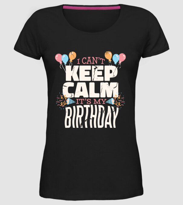 'I can''t keep calm it''s my birthday' model negru pe tricou